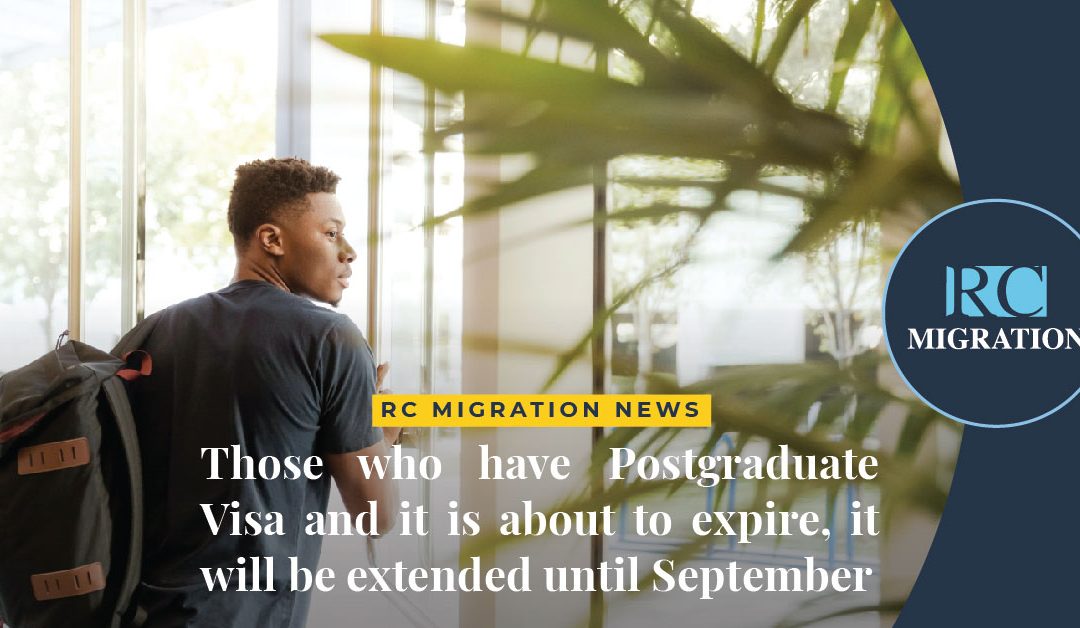 Those who have Postgraduate Visa and it is about to expire, will be extended until September