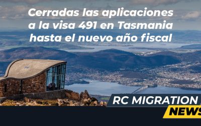 Cerradas las aplicaciones a la visa 491 en Tasmania